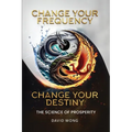 Change Your Frequency, Change Your Destiny: The Science of Prosperity - A Guide to Manifesting Wealth, Healing, and Abundance with Vibrational Energy - Paperback