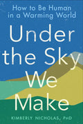 Under the Sky We Make: How to Be Human in a Warming World - Paperback