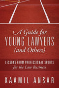 A Guide for Young Lawyers (and Others): Lessons from Professional Sports for the Law Business - Paperback