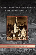 Metro Detroit's High School Basketball Rivalries - Hardcover