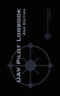 UAV PILOT LOGBOOK 2nd Edition: A Comprehensive Drone Flight Logbook for Professional and Serious Hobbyist Drone Pilots - Log Your Drone Flights Like a - Hardcover