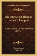 The Journal Of Thomas Isham Of Lamport: In The County Of Northampton (1875) - Paperback