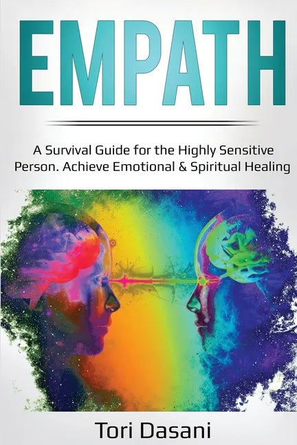 Empath: A Survival Guide for the Highly Sensitive Person - Achieve Emotional & Spiritual Healing - Paperback