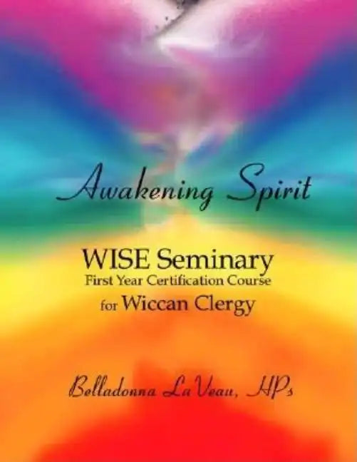 Awakening Spirit: Wise Seminary, First Year Certification for Wiccan Clergy - Paperback