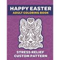 Happy Easter Adult Coloring Book: 8.5" x 11" Fun Exercise For Stress Release And Relaxation For Grown Ups And Teens - Custom Unique Hand Drawn Pattern - Paperback