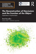 The Deconstruction of Narcissism and the Function of the Object: Explorations in Psychoanalysis - Paperback