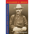 Major Alexander O. Brodie: Frontiersman, Rough Rider, Governor - Paperback