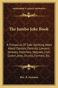The Jumbo Joke Book: A Thesaurus of Side-Splitting Jokes about Doctors, Dentists, Lawyers, Yankees, Preachers, Negroes, Irish, Scotch, Jews - Paperback