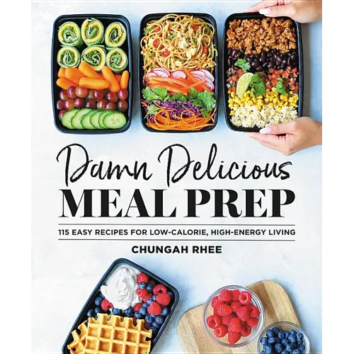 Damn Delicious Meal Prep: 115 Easy Recipes for Low-Calorie, High-Energy Living - Hardcover