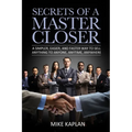 Secrets of a Master Closer: A Simpler, Easier, And Faster Way To Sell Anything To Anyone, Anytime, Anywhere - Paperback