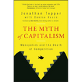 The Myth of Capitalism: Monopolies and the Death of Competition - Paperback