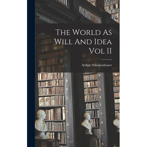 The World As Will And Idea Vol II - Hardcover