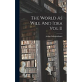 The World As Will And Idea Vol II - Hardcover