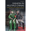 Fashion in Multiple Chinas: Chinese Styles in the Transglobal Landscape - Paperback