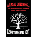 A Legal Lynching...: From Which the Legacies of Three Black Houston Lawyers Blossomed - Paperback