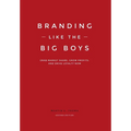 Branding Like the Big Boys: Grab Market Share, Grow Profits, and Drive Loyalty Now - Hardcover
