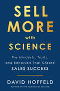 Sell More with Science: The Mindsets, Traits, and Behaviors That Create Sales Success - Hardcover