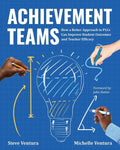 Achievement Teams: How a Better Approach to Plcs Can Improve Student Outcomes and Teacher Efficacy - Paperback