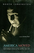 America Moved: Booth Tarkington's Memoirs of Time and Place, 1869-1928 - Paperback