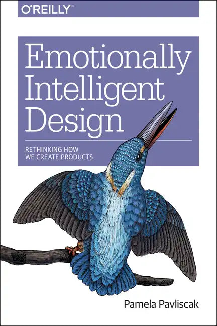 Emotionally Intelligent Design: Rethinking How We Create Products - Paperback