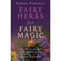 Pagan Portals - Fairy Herbs for Fairy Magic: A Practical Guide to Fairy Herbal Magic - Paperback