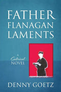 Father Flanagan Laments: A Satirical Novel - Paperback