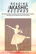 Reading the Akashic Records: The Ultimate Guide to Accessing your Soul's Path and Purpose Transform and master your life using the Energy of the Un - Paperback