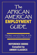 The African American Employment Guide: Finding and Keeping a Job: Interviews - Networking - Career Goals - Paperback