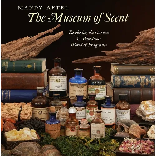 The Museum of Scent: Exploring the Curious and Wondrous World of Fragrance - Hardcover