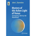 Mystery of the Ashen Light of Venus: Investigating a 400-Year-Old Phenomenon - Paperback
