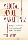 Medical Device Marketing: Strategies, Gameplans & Resources for Successful Product Management - Paperback