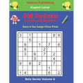 500 Expert Sudoku Puzzles and Answers Beta Series Volume 6: Easy to See Large Clear Print - Paperback
