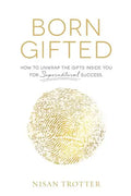 Born Gifted: How to Unwrap the Gifts Inside You for Supernatural Success! - Paperback