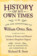 History of My Own Times; Or, the Life and Adventures of William Otter, Sen., Comprising a Series of Events, and Musical Incidents Altogether Original - Paperback