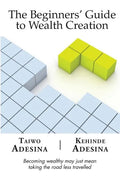 The Beginners' Guide to Wealth Creation - Paperback