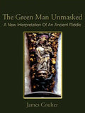 The Green Man Unmasked: A New Interpretation of an Ancient Riddle - Paperback