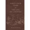 Forty-Four Years of the Life of a Hunter - Hardcover
