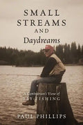 Small Streams and Daydreams: A Contrarian's View of Fly-fishing - Paperback