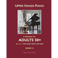 Upper Hands Piano: A Method For Adults 50+ to SPARK the Mind, Heart and Soul: Book 4 - Paperback