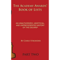The Academy Awards Book of Lists (hardback): An Unauthorized, Unofficial, and Unprecedented History of the Oscars Part Two - Hardcover