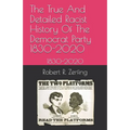 The True And Detailed Racist History Of The Democrat Party: 1830-2020 - Paperback