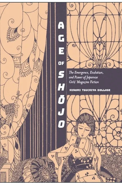 Age of Shōjo: The Emergence, Evolution, and Power of Japanese Girls' Magazine Fiction - Paperback