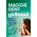 Girlhood: Raising Our Little Girls to Be Healthy, Happy and Heard - Paperback