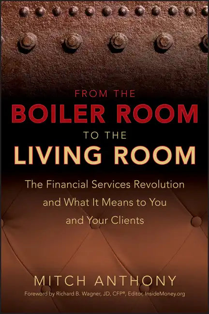 From the Boiler Room to the Living Room: The Financial Services Revolution and What It Means to You and Your Clients - Hardcover