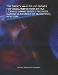 Top Twenty Ways to Use Drones for Visual Inspections by Faa-Licensed Drone Service Provider Nathan W. Roseman of Jamestown, New York - Paperback