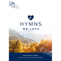 Hymns We Love Songbook: Exploring Hymns That Take Us to the Heart of the Christian Faith - Paperback