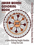 Swear Word Coloring Book: Adults Coloring Book Rude Mandalas With Some Very Sweary Words: 45 Stress Relieving Naughty Mandalas To keep You Calm - Paperback