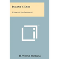 Eugene V. Debs: Socialist For President - Paperback
