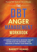 The DBT Anger Management Workbook: A Complete Dialectical Behavior Therapy Action Plan For Mastering Your Emotions & Finding Your Inner Zen Practical - Paperback