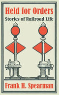 Held for Orders: Stories of Railroad Life - Paperback